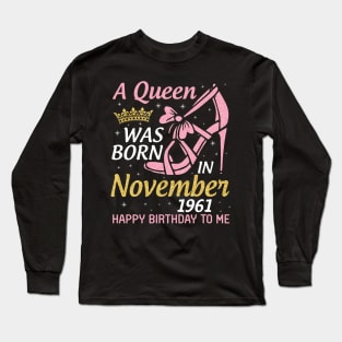 Happy Birthday To Me You Nana Mom Aunt Sister Daughter 59 Years A Queen Was Born In November 1961 Long Sleeve T-Shirt